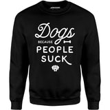 Dogs Because People Suck - Unisex Sweatshirt