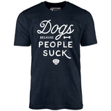 Dogs Because People Suck - Unisex T-Shirt