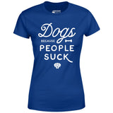 Dogs Because People Suck - Women's T-Shirt