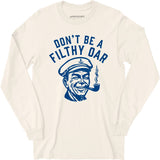 Don't Be a Filthy Oar - Long Sleeve T-Shirt