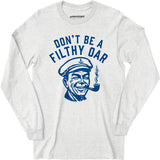 Don't Be a Filthy Oar - Long Sleeve T-Shirt