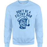 Don't Be a Filthy Oar - Unisex Sweatshirt