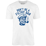 Don't Be a Filthy Oar - Unisex T-Shirt