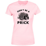 Don't Be a Prick - Women's T-Shirt