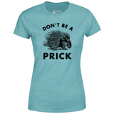 Don't Be a Prick - Women's T-Shirt