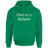Don't Be a Richard - Unisex Hoodie