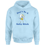 Don't Be a Salty Bitch - Unisex Hoodie