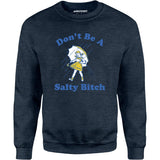 Don't Be a Salty Bitch - Unisex Sweatshirt