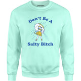 Don't Be a Salty Bitch - Unisex Sweatshirt