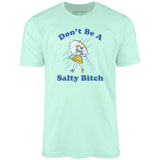 Don't Be a Salty Bitch - Unisex T-Shirt