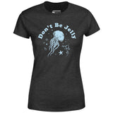 Don't Be Jelly - Women's T-Shirt