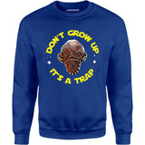 Don't Grow Up It's a Trap - Unisex Sweatshirt