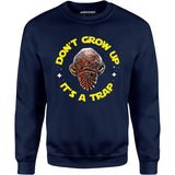 Don't Grow Up It's a Trap - Unisex Sweatshirt