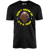 Don't Grow Up It's a Trap - Unisex T-Shirt