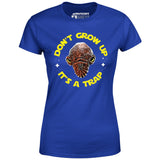 Don't Grow Up It's a Trap - Women's T-Shirt