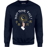 Don't Think, Feel! - Unisex Sweatshirt
