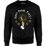 Don't Think, Feel! - Unisex Sweatshirt