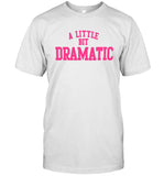 A Little Bit Dramatic White T-Shirt New 2023