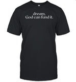 Dream God Can Fund It T-Shirt, Hoodie, Tank Top, Sweater And Long Sleeve T-Shirt-Unisex T-Shirt