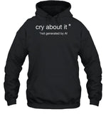 Cry About It Not Generated By Ai Hooded Sweatshirt