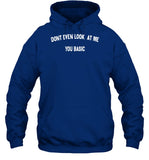 Dont Even Look At Me You Basic Hooded Sweatshirt