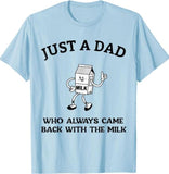 Dad T Shirt, Just A Dad Who Always Came Back With The Milk Father's Day T-Shirt, Sizes S-3XL, Funny Sweatshirt and hoodie, Shirt Gift for Menswear