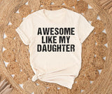 Awesome Like My Daughter Tshirt, Funny Shirt for Dad, Gift from Daughter to Dad, Christmas Gift, Fathers Day