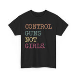 Control Gns Not Girls T-Shirt, Political Shirt, Pro-Choice, Kamala Harris Shirt, Harris Walz Shirt, Feminist Shirt, Vote Shirt Comfort Cotton Top Wome
