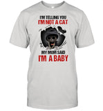Baby Cat Im telling you Im not a cat my mom said Im a baby shirt_1