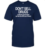 Barely Legal Inc Don't Sell Drugs Until The Government Can Tax The Shit Out Of Them Shirt