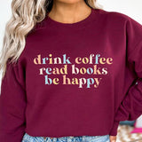 Drink Coffee Read Books Be Happy Crewneck Sweatshirt, Coffee Sweatshirt, Coffee Lover, Book Lover, My life Are Books, Bookworm Sweatshirt