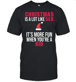 Christmas Is A Lot Like Sex It's More Fun When You're A Kid Shirt_1