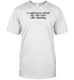 Cosmiccults I Could Never Plead The 5Th I Love Chit Chatting Shirt