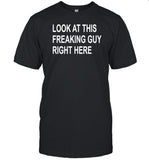 Chris Koerner Wearing Look At This Freaking Guy Right Here Shirt