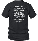 Dmndeyes I'm Very Vulnerable Right Now If Any Goth Girls Would Like To Take Advantage Of Me Shirt
