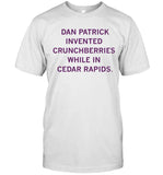 Dan patrick invented crunchberries while in cedar rapids shirt