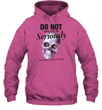 Do Not Take Life So Seriously Hooded Sweatshirt