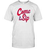 Come To The Sip Shirts