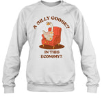 A Silly Goose In This Economy Sweatshirt