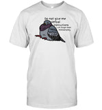 Do not give me verbal instructions i will forget them immediately shirt
