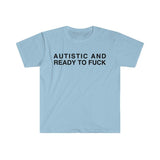 Autistic and Ready to FUCK Funny Meme TShirt, Funny Meme T-Shirts ,stupid shirts
