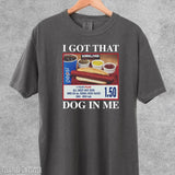 Comfort Colors I Got That Hot Dog In Me Funny Shirt, Funny Gifts, Meme Shirts, Funny T Shirts, Hot Dog Shirt