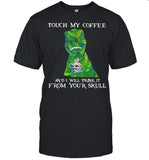 Dinosaur Touch My Coffee And I Will Drink It From Your Skull shirt_1