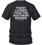 Assholes Live Forever Pussy Looser Than The Southern Border Shirt