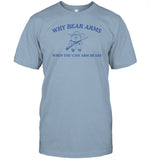 Dishonorable Mentions Store Why Bear Arms When You Can Arm Bears Shirt