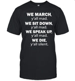 Colin Kaepernick's We March y'all Mad We Sit Down y'all Mad Shirt Limited