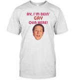 Ay I'm Bein Gay Ova Here T-Shirt