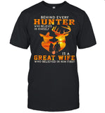 Behind Every Hunter Who Believe In Himself Is A Great Wife Who Believe In Him First shirt