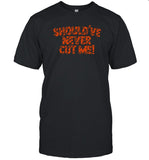 Cincinnati Should've Never Cut Me T-Shirts Limited