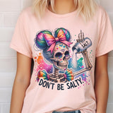 Don't Be Salty Skull Tshirt Summer Skull tee Sarcastic Skeleton Tshirt Salty Skull Top Womens Skull T-Shirt